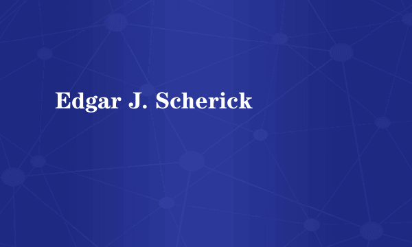 Edgar J. Scherick