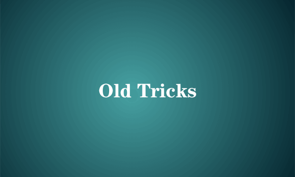 Old Tricks