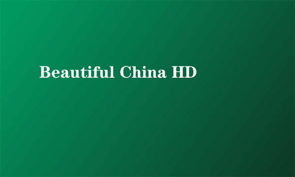 Beautiful China HD