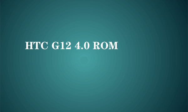 HTC G12 4.0 ROM