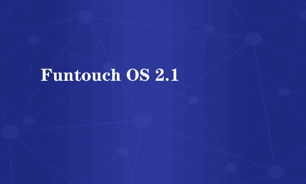 Funtouch OS 2.1