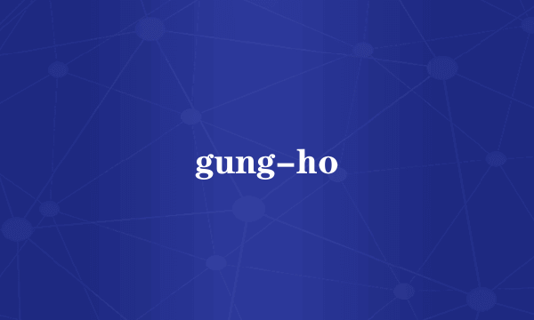 gung-ho