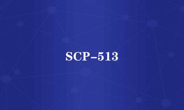 SCP-513