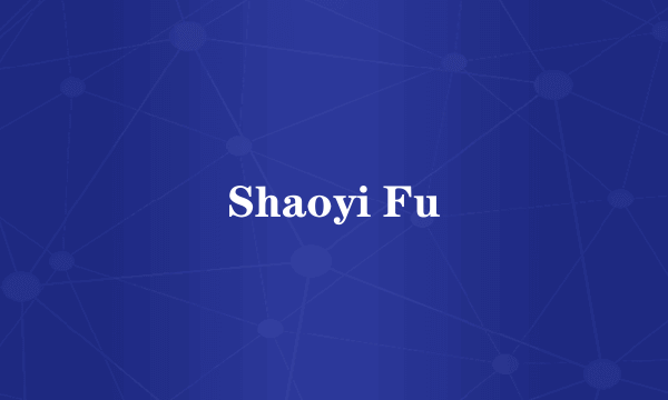 Shaoyi Fu