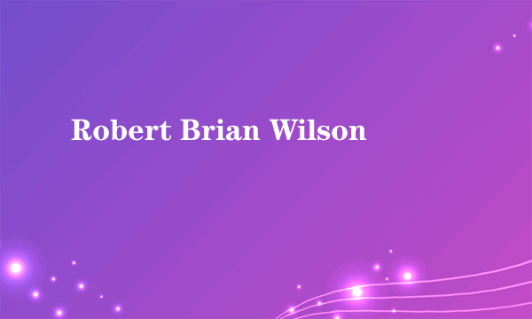 Robert Brian Wilson