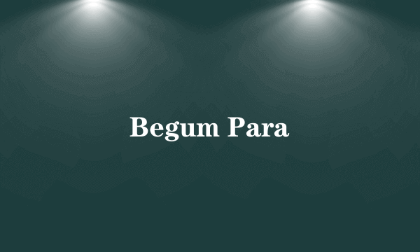 Begum Para