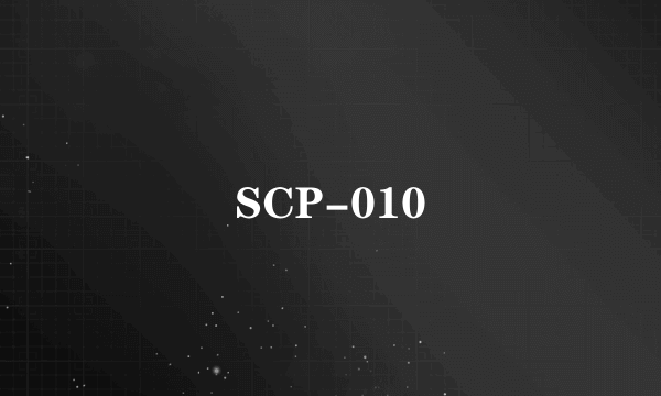 SCP-010