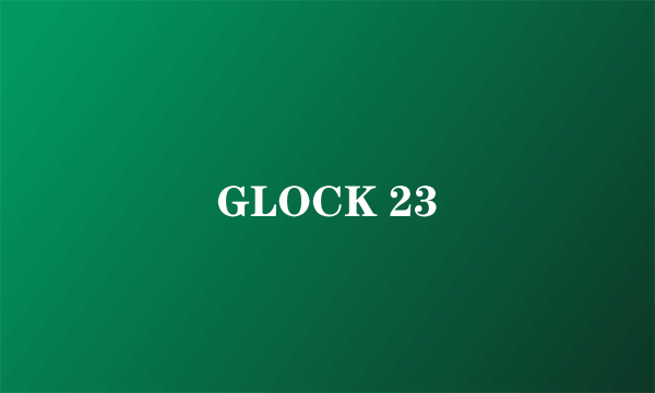 GLOCK 23