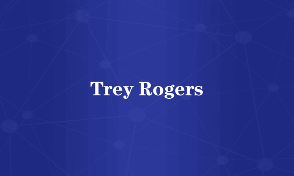 Trey Rogers