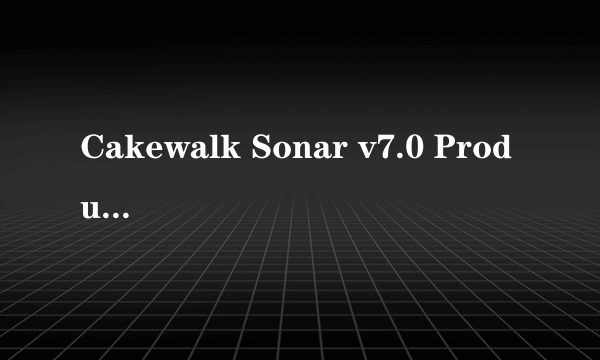 Cakewalk Sonar v7.0 Producer Edition