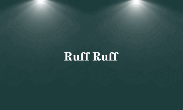 Ruff Ruff