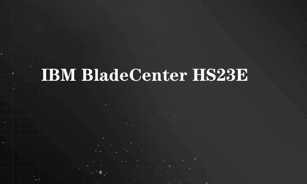 IBM BladeCenter HS23E