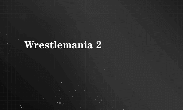 Wrestlemania 2