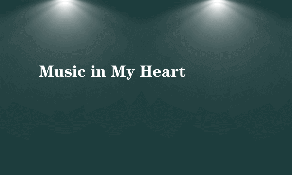 Music in My Heart