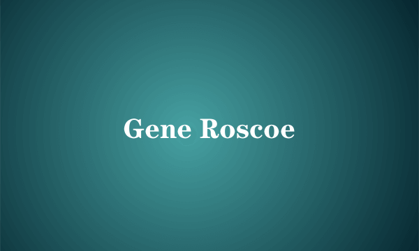 Gene Roscoe