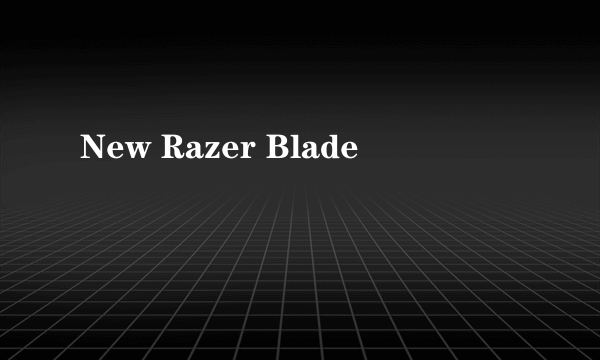 New Razer Blade