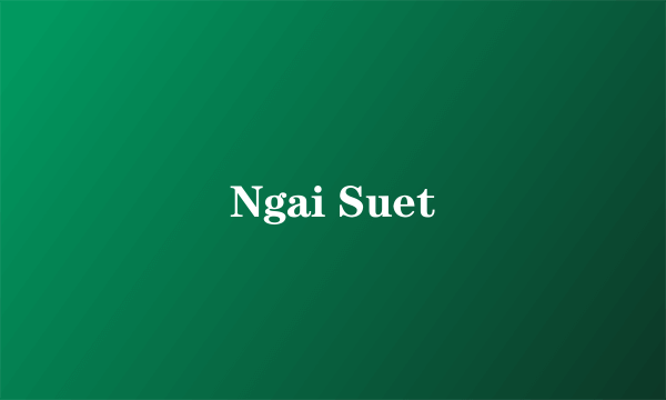 Ngai Suet