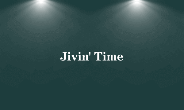 Jivin' Time