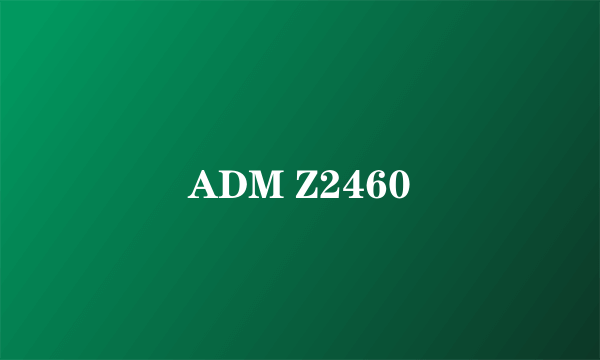 ADM Z2460