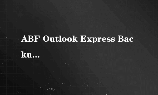 ABF Outlook Express Backup V2.1.3.15