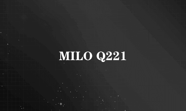 MILO Q221