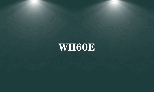 WH60E