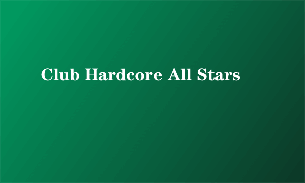 Club Hardcore All Stars