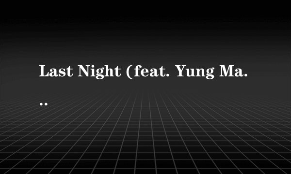 Last Night (feat. Yung Mal & OJ Da Juiceman)