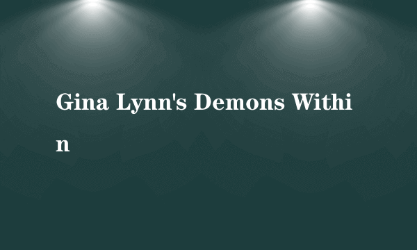 Gina Lynn's Demons Within