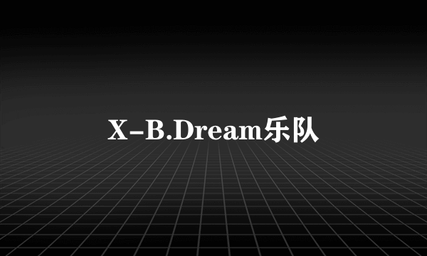 X-B.Dream乐队