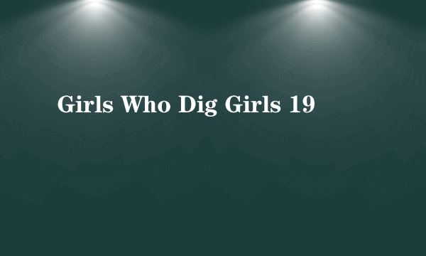 Girls Who Dig Girls 19