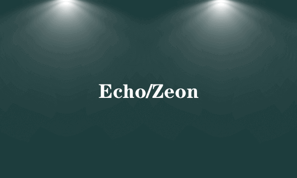 Echo/Zeon