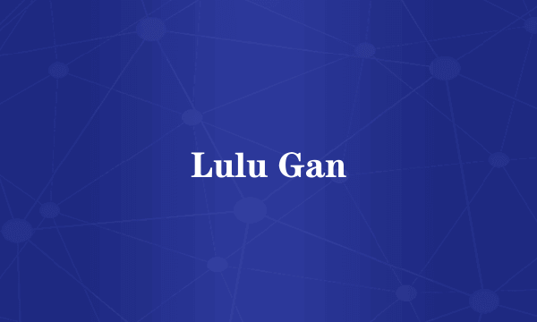 Lulu Gan