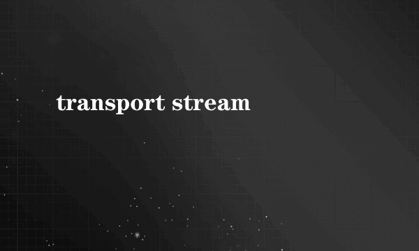 transport stream