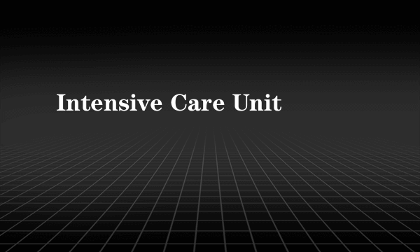 Intensive Care Unit