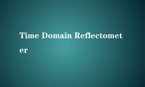 Time Domain Reflectometer