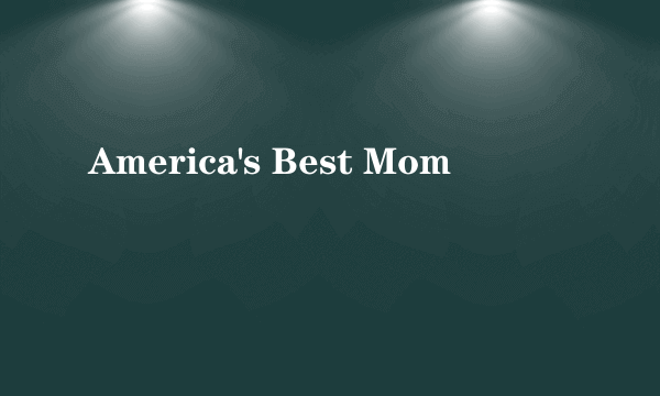 America's Best Mom