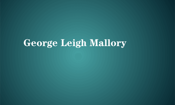 George Leigh Mallory