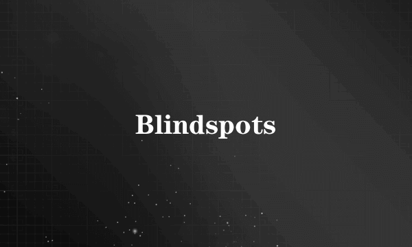 Blindspots