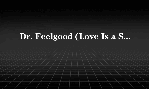 Dr. Feelgood (Love Is a Serious Business)