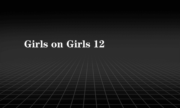 Girls on Girls 12