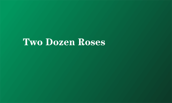 Two Dozen Roses