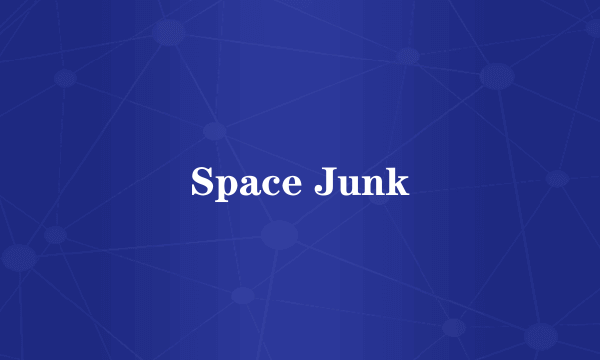 Space Junk