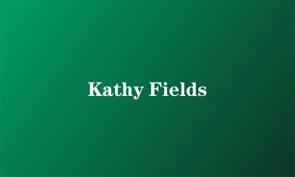 Kathy Fields