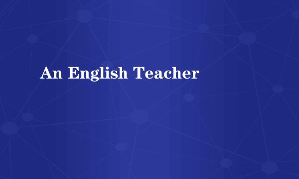 An English Teacher