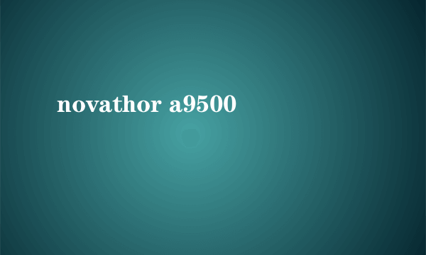 novathor a9500