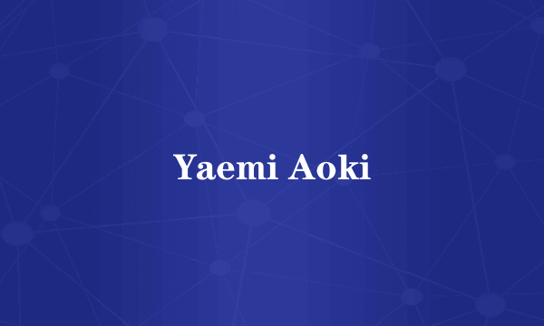 Yaemi Aoki