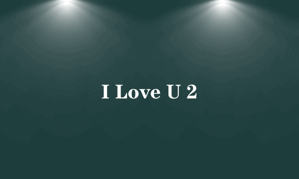 I Love U 2