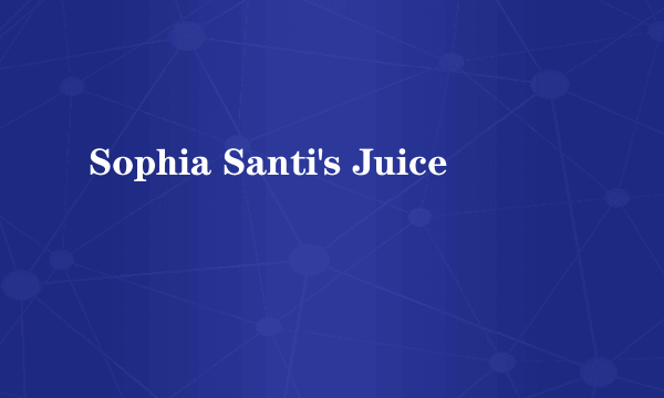 Sophia Santi's Juice