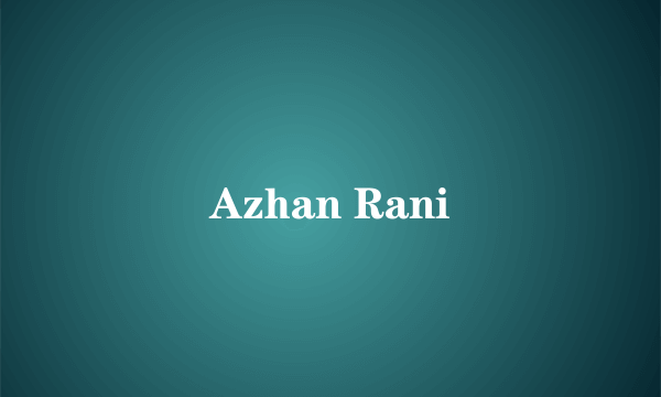 Azhan Rani